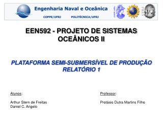 EEN592 - PROJETO DE SISTEMAS OCEÂNICOS II PLATAFORMA SEMI-SUBMERSÍVEL DE PRODUÇÃO RELATÓRIO 1