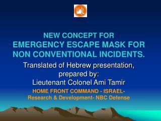 NEW CONCEPT FOR EMERGENCY ESCAPE MASK FOR NON CONVENTIONAL INCIDENTS.