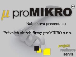 Nabídková prezentace Právních služeb firmy proMIKRO s.r.o.