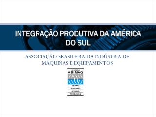 INTEGRAÇÃO PRODUTIVA DA AMÉRICA DO SUL