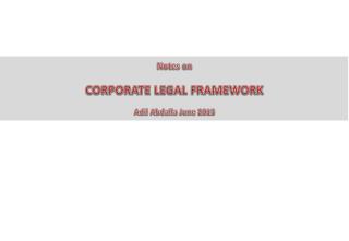 Notes on CORPORATE LEGAL FRAMEWORK Adil Abdalla June 2013