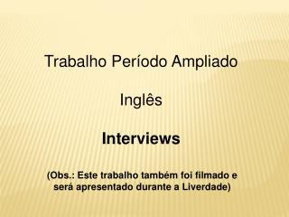 Trabalho Período Ampliado Inglês Interviews