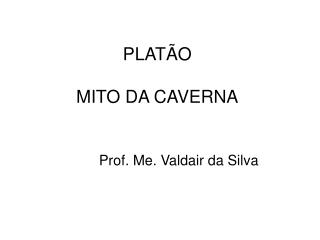 PLATÃO MITO DA CAVERNA