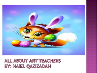 All about art teachers by: Naiel Qazizadah