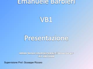 Emanuele Barbieri VB1 Presentazione Istituto Tecnico Industriale Statale P. Hensemberger