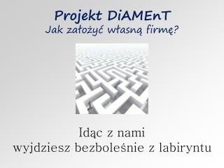 Projekt DiAMEnT Jak założyć własną firmę?