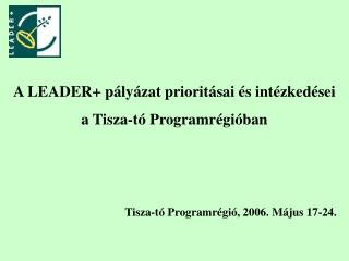 A LEADER+ pályázat prioritásai és intézkedései a Tisza-tó Programrégióban