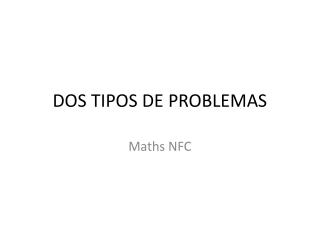 DOS TIPOS DE PROBLEMAS