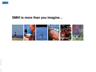 SMHI is more than you imagine …
