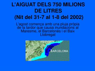 L’AIGUAT DELS 750 MILIONS DE LITRES (Nit del 31-7 al 1-8 del 2002)