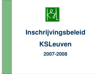 Inschrijvingsbeleid KSLeuven 2007-2008