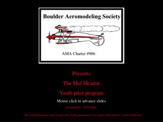 Presents The Mal Meador Youth pilot program Mouse click to advance slides Created by – Al Coelho