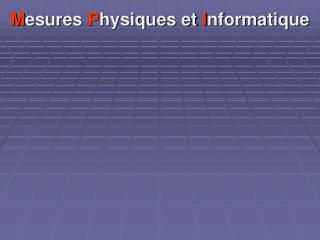 M esures P hysiques et I nformatique