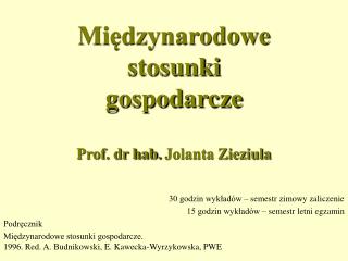 Międzynarodowe stosunki gospodarcze Prof. dr hab. Jolanta Zieziula