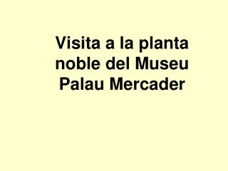 Visita a la planta noble del Museu Palau Mercader