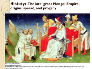History: The late, great Mongol Empire: origins, spread, and progeny