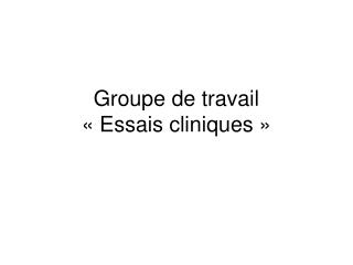 Groupe de travail « Essais cliniques »