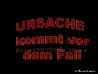 URSACHE kommt vor dem Fall