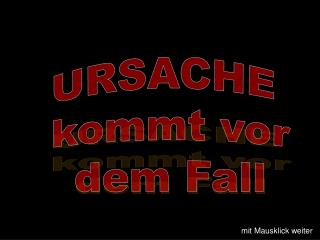 URSACHE kommt vor dem Fall