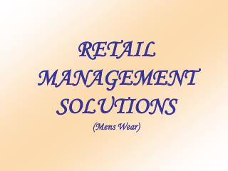 RETAIL MANAGEMENT SOLUTIONS (Mens Wear)