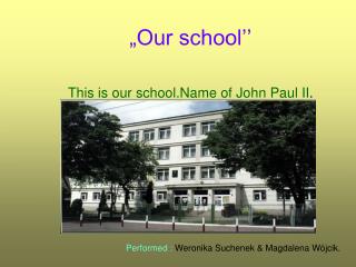 „Our school’’ This is our school.Name of John Paul II .