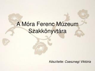 A Móra Ferenc Múzeum Szakkönyvtára