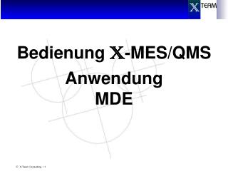 Bedienung X -MES/QMS Anwendung MDE