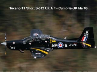 Tucano T1 Short S-312 UK A F - Cumbria-UK Mar08