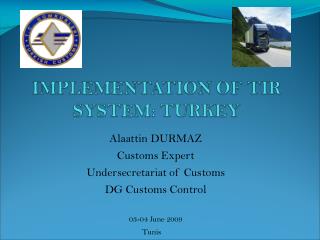 Alaattin DURMAZ Customs Expert Undersecretariat of Customs DG Customs Control 03-04 June 2009