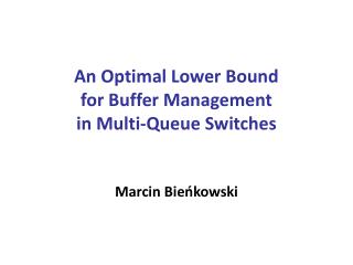 An Optimal Lower Bound for Buffer Management in Multi-Queue Switches Marcin Bieńkowski