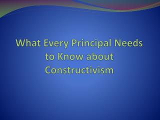 What Every Principal Needs to Know about Constructivism