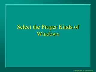 Select the Proper Kinds of Windows