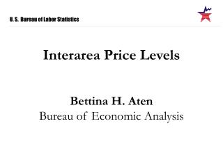 Interarea Price Levels Bettina H. Aten Bureau of Economic Analysis