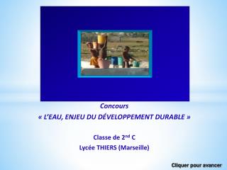 Concours « L’EAU, ENJEU DU DÉVELOPPEMENT DURABLE » Classe de 2 nd C Lycée THIERS (Marseille)