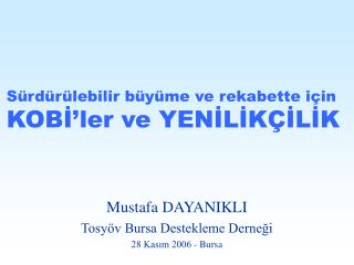 Mustafa DAYANIKLI Tosyöv Bursa Destekleme Derneği 28 Kasım 2006 - Bursa