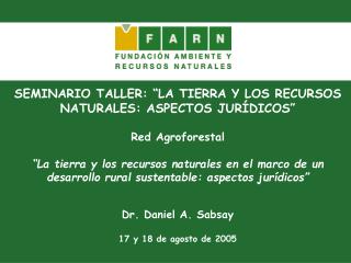 SEMINARIO TALLER: “LA TIERRA Y LOS RECURSOS NATURALES: ASPECTOS JURÍDICOS” Red Agroforestal