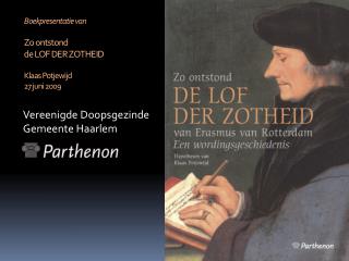 Boekpresentatie van Zo ontstond de LOF DER ZOTHEID Klaas Potjewijd 27 juni 2009