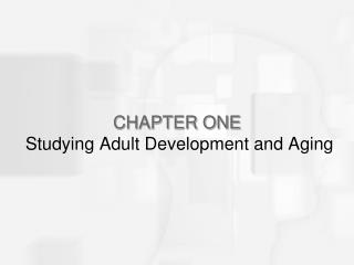 CHAPTER ONE Studying Adult Development and Aging