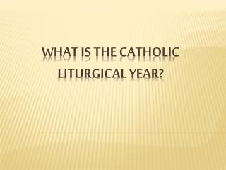 What is the Catholic Liturgical Year?