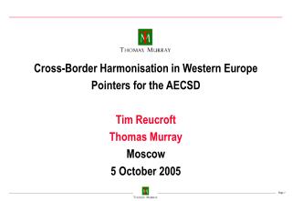 Cross-Border Harmonisation in Western Europe Pointers for the AECSD Tim Reucroft Thomas Murray