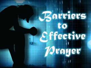 Barriers to Effective Prayer