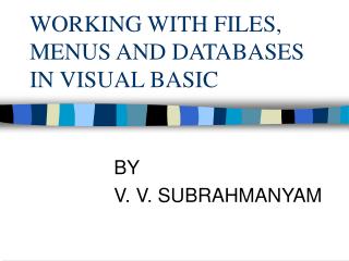 WORKING WITH FILES, MENUS AND DATABASES IN VISUAL BASIC