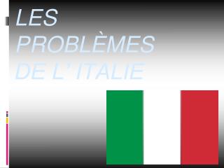 LES PROBLÈMES DE L’ ITALIE
