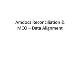 Amdocs Reconciliation &amp; MCO – Data Alignment