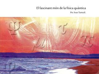 El fascinant món de la física quàntica Per Joan Tarruell.
