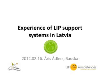 Experience of LIP support systems in Latvia