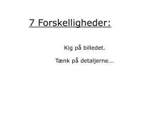 7 Forskelligheder: