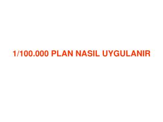 1/100.000 PLAN NASIL UYGULANIR