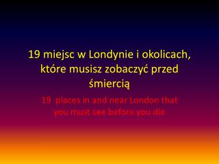 19 miejsc w Londynie i okolicach, które musisz zobaczyć przed śmiercią