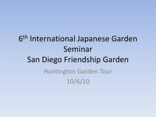 6 th International Japanese Garden Seminar San Diego Friendship Garden